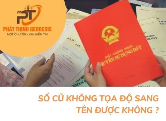 sổ đỏ cũ không có tọa độ sang tên được không